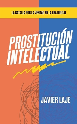 Prostitucion Intelectual - La Batalla Por La Verdad En La Era Digital