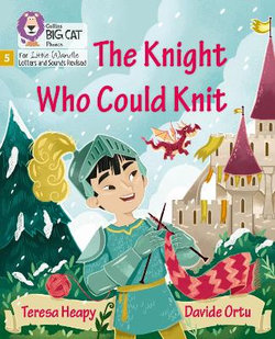 The Knight Who Could Knit: Phase 5 Set 5 (Big Cat Phonics for Little Wandle Letters and Sounds Revised)