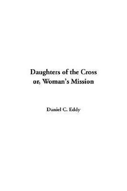 Daughters of the Cross or, Woman's Missi