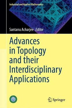 Advances in Topology and Their Interdisciplinary Applications