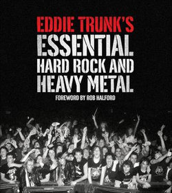 Eddie Trunk's Essential Hard Rock and Heavy Metal