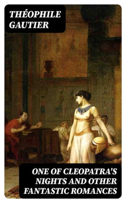 One of Cleopatra's Nights and Other Fantastic Romances