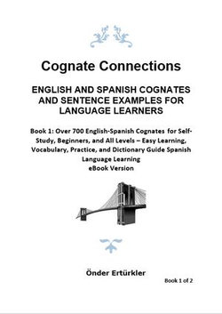 Cognate Connections ENGLISH AND SPANISH COGNATES AND SENTENCE EXAMPLES FOR LANGUAGE LEARNERS