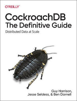 CockroachDB: the Definitive Guide