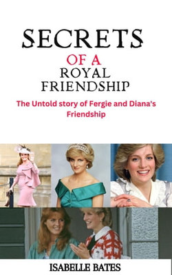 SECRETS OF A ROYAL FRIENDSHIP