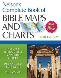 Nelson's Complete Book of Bible Maps and Charts, 3rd Edition