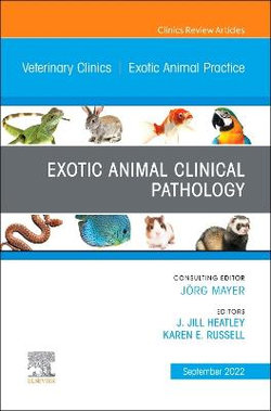 Exotic Animal Clinical Pathology, an Issue of Veterinary Clinics of North America: Exotic Animal Practice