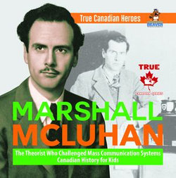 Marshall McLuhan - The Theorist Who Challenged Mass Communication Systems | Canadian History for Kids | True Canadian Heroes