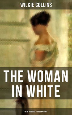 The Woman in White (With Original Illustrations)