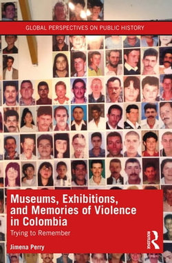 Museums, Exhibitions, and Memories of Violence in Colombia