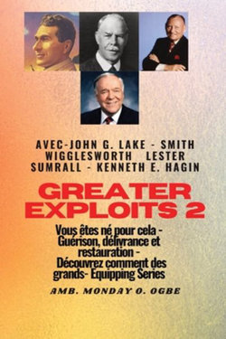 Greater - 2 - John G. Lake - Smith Wigglesworth - Lester Sumrall - Kenneth E. Hagin Vous etes