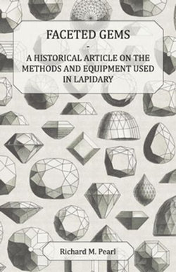 Faceted Gems - A Historical Article on the Methods and Equipment Used in Lapidary