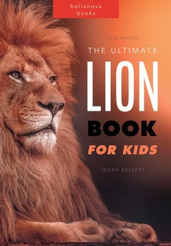 Lion Books The Ultimate Lion Book for Kids