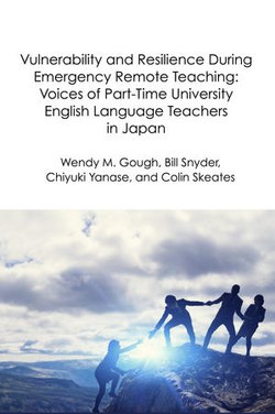 Vulnerability and Resilience During Emergency Remote Teaching: Voices of Part-Time University English Language Teachers in Japan