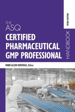 The Certified Pharmaceutical GMP Professional Handbook Third Edition