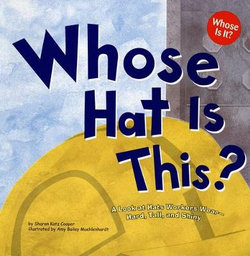 Whose Hat is This?: a Look at Hats Workers Wear - Hard, Tall, and Shiny (Whose is it?: Community Workers)