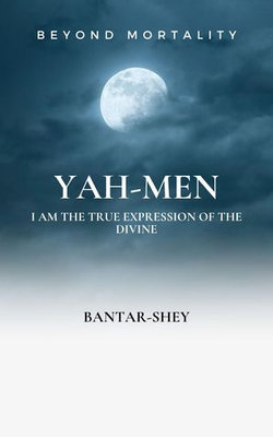 Yah-Men: I Am The True Expression of The Divine