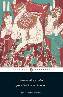 Russian Magic Tales from Pushkin to Platonov