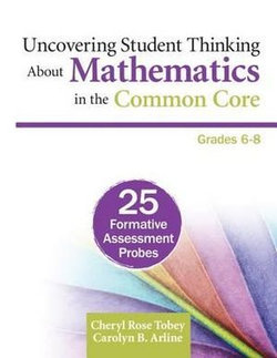 Uncovering Student Thinking About Mathematics in the Common Core, Grades 6-8