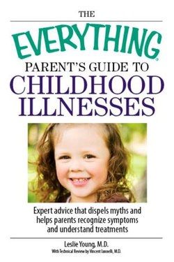 The Everything Parent's Guide To Childhood Illnesses