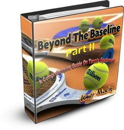 Beyond The Baseline : Part II (A Comprehensive Guide to Tennis Equipment)