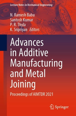 Advances in Additive Manufacturing and Metal Joining