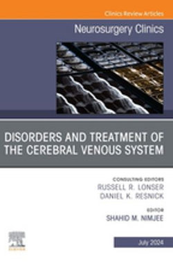 Disorders and Treatment of the Cerebral Venous System, An Issue of Neurosurgery Clinics of North America, E-Book