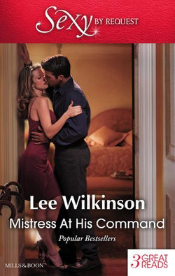 Mistress At His Command/His Mistress By Marriage/At The Millionaire's Bidding/Mistress Against Her Will