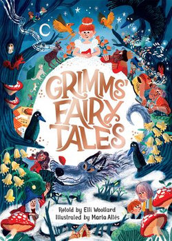 Grimms' Fairy Tales, Retold by Elli Woollard