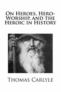 On Heroes, Hero-Worship, and the Heroic in History