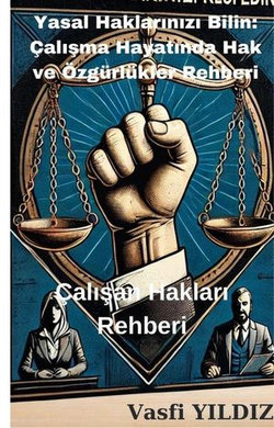 Yasal Haklarınızı Bilin: Çalışma Hayatında Hak ve Özgürlükler Rehberi