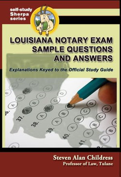 Louisiana Notary Exam Sample Questions and Answers: Explanations Keyed to the Official Study Guide