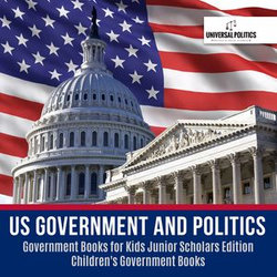 US Government and Politics | Government Books for Kids Junior Scholars Edition | Children's Government Books