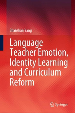 Language Teacher Emotion, Identity Learning and Curriculum Reform