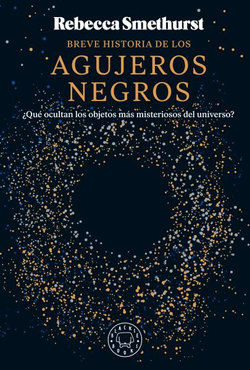 Breve Historia de Los Agujeros Negros / a Brief History of Black Holes: and Why Nearly Everything You Know about Them Is Wrong