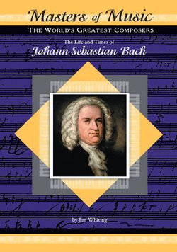 The Life and Times of Johann Sebastian Bach