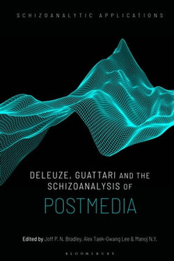 Deleuze, Guattari and the Schizoanalysis of Postmedia