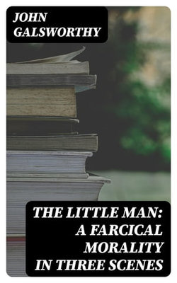 The Little Man: A Farcical Morality in Three Scenes