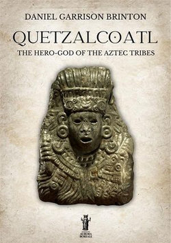 Quetzalcoatl: The Hero-God of the Aztec Tribes