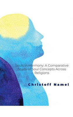 Souls in Harmony: A Comparative Study of Soul Concepts Across Religions