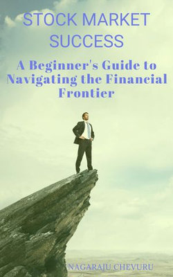 Stock Market Success: A Beginner's Guide to Navigating the Financial Frontier