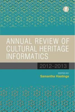 Annual Review of Cultural Heritage Informatics 2012-2013