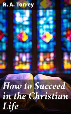 How to Succeed in the Christian Life