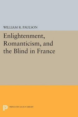 Enlightenment, Romanticism, and the Blind in France