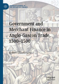 Government and Merchant Finance in Anglo-Gascon Trade, 1300–1500