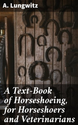 A Text-Book of Horseshoeing, for Horseshoers and Veterinarians