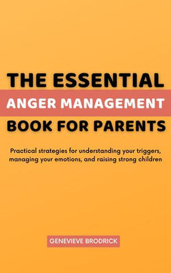 The Essential Anger Management Book for Parents