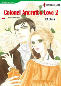 COLONEL ANCROFT'S LOVE 2 (Harlequin Comics)