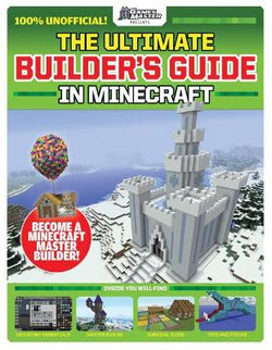 Games Masters Presents: The Ultimate Builder's Guide in Minecraft