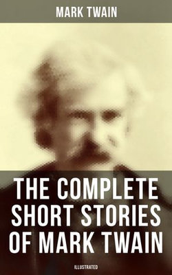 The Complete Short Stories of Mark Twain (Illustrated)